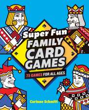 Super Fun Family Card Games: 75 Games for All Ages