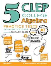 5 CLEP College Algebra Practice Tests: Extra Practice to Help Achieve an Excellent Score