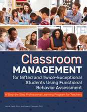 Classroom Management for Gifted and Twice-Exceptional Students Using Functional Behavior Assessment: A Step-by-Step Professional Learning Program for Teachers