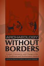 Archaeology without Borders: Contact, Commerce, and Change in the U.S. Southwest and Northwestern Mexico