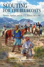 Scouting for the Bluecoats: Navajos, Apaches, and the U.S. Military, 1873–1911