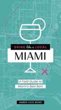 Drink Like a Local: Miami: A Field Guide to Miami's Best Bars