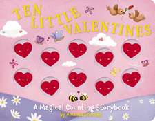 Ten Little Valentines: A Magical Counting Storybook of Love