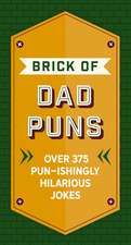 The Brick of Dad Puns: Over 200 Pun-ishingly Hilarious Jokes