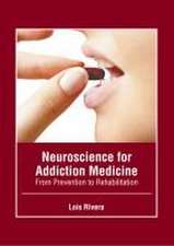 Neuroscience for Addiction Medicine: From Prevention to Rehabilitation