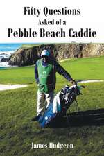 Fifty Questions Asked of a Pebble Beach Caddie