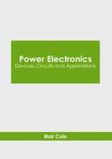 Power Electronics: Devices, Circuits and Applications