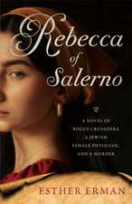 Rebecca of Salerno: A Novel of Rogue Crusaders, a Jewish Female Physician, and a Murder