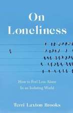 On Loneliness: How to Feel Less Alone In an Isolating World