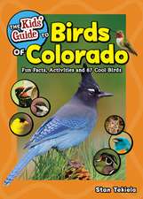 The Kids' Guide to Birds of Colorado: Fun Facts, Activities and 87 Cool Birds