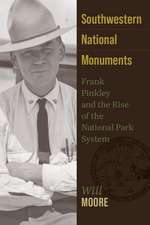 Southwestern National Monuments: Frank Pinkley and the Rise of the National Park System