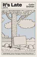 It’s Late: Poems