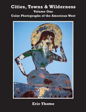 Cities, Towns and Wilderness: Color Photographs of the American West Volume 1