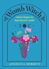 Womb Witch: Herbal Magick for Reproductive Health