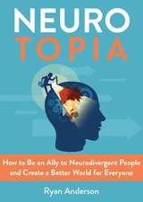 Neurotopia: How to Be an Ally to Neurodivergent People and Create a Better World for Everyone