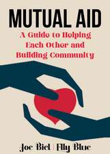 Mutual Aid: A Guide to Helping One Another and Building Community
