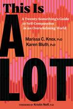 This Is a Lot: A Twenty-Something's Guide to Self-Compassion in an Overwhelming World
