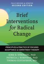 Brief Interventions for Radical Change: Principles and Practices of Focused Acceptance and Commitment Therapy