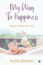 My Way to Happiness: Basic rules for joy