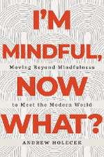 I'm Mindful, Now What?