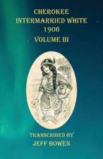 Cherokee Intermarried White 1906 Volume III