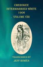 Cherokee Intermarried White 1906 Volume VIII