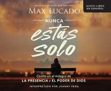 Nunca Estàs Solo (You Are Never Alone): Confã-A En El Milagro de la Presencia Y El Poder de Dios (Trust in the Miracle of God's Presence and Power)