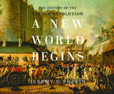 A New World Begins: The History of the French Revolution