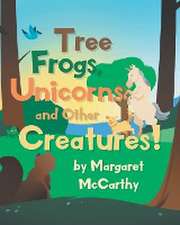 Tree Frogs, Unicorns and Other Creatures