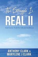 The Struggle is REAL II: God Cares: Truth for Life and Godliness