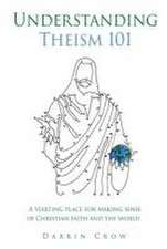 Understanding Theism 101: A starting place for making sense of Christian faith and the world