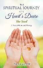 The Spiritual Journey of a Heart's Desire: The Seed