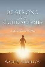 Be Strong and Courageous: Joshua Showed Us How