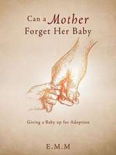 Can a Mother Forget Her Baby: Giving a Baby up for Adoption