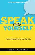 Speak Over Yourself: Positive Affirmations for your daily life