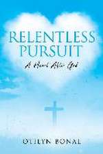 Relentless Pursuit: A Heart After God