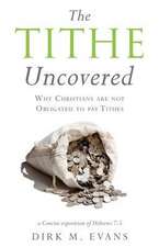 The Tithe Uncovered: Why Christians are not Obligated to pay Tithes