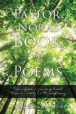 Pastor Nora's Book of Poems: Poems from a grieving heart; there is beauty in the suffering.