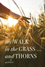 my WALK in the GRASS ... and THORNS