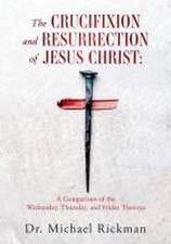 The Crucifixion and Resurrection of Jesus Christ