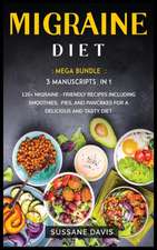 Migraine Diet: MEGA BUNDLE - 3 Manuscripts in 1 - 120+ Migraine - friendly recipes including smoothies, pies, and pancakes for a deli