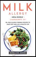 Milk Allergy: MEGA BUNDLE - 2 Manuscripts in 1 - 80+ Milk Allergy - friendly recipes to enjoy diet and live a healthy life