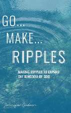 GO...MAKE...RIPPLES