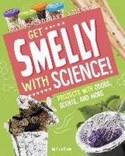 Get Smelly with Science!: Projects with Odors, Scents, and More