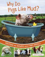 Why Do Pigs Like Mud?: Questions and Answers about Farm Animals