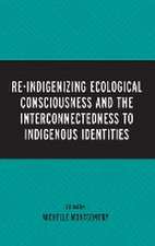 Re-Indigenizing Ecological Consciousness and the Interconnectedness to Indigenous Identities