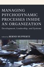 Managing Psychodynamic Processes Inside an Organization: Development, Leadership, and Systems