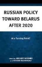 Russian Policy toward Belarus after 2020