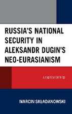 Russia's National Security in Aleksandr Dugin's Neo-Eurasianism