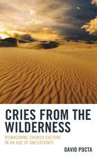 Cries from the Wilderness: Reimagining Church Culture in an Age of Uncertainty